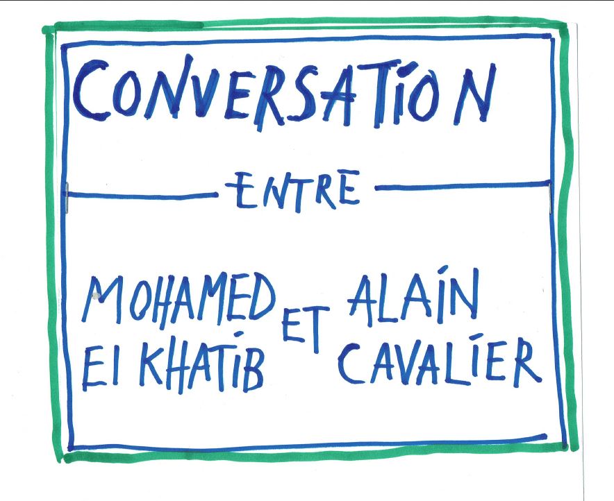 CONVERSATION ENTRE MOHAMED EL KHATIB ET ALAIN CAVALIER