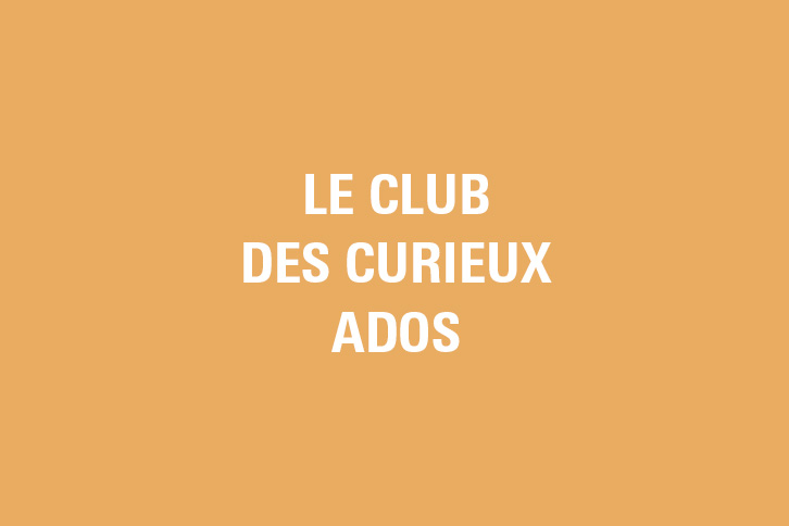 CLUB DES CURIEUX ADOS