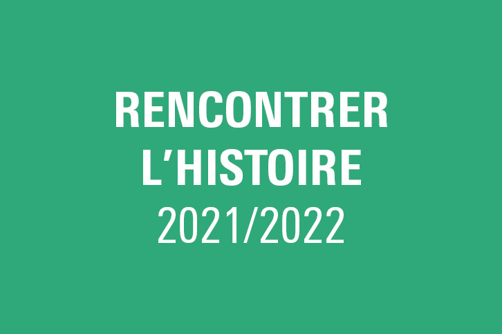 RENCONTRER L'HISTOIRE 21/22
